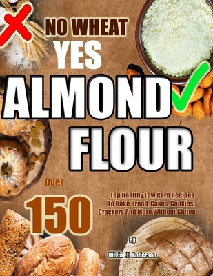 No Wheat Yes Almond Flour: Over 150 Top Healthy... B0CR49LWKS Book Cover