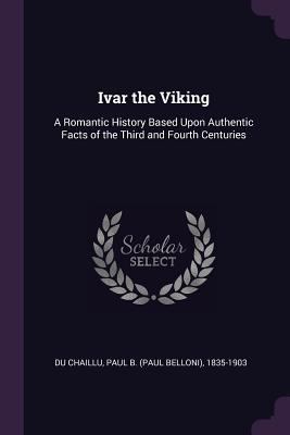 Ivar the Viking: A Romantic History Based Upon ... 137901879X Book Cover