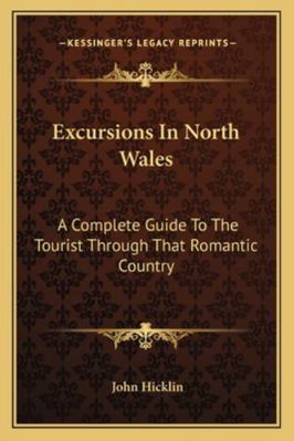 Excursions In North Wales: A Complete Guide To ... 1163233005 Book Cover