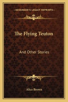 The Flying Teuton: And Other Stories 1163282618 Book Cover