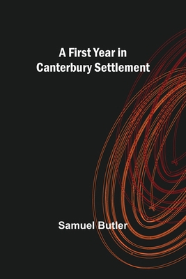 A First Year in Canterbury Settlement 9356015554 Book Cover