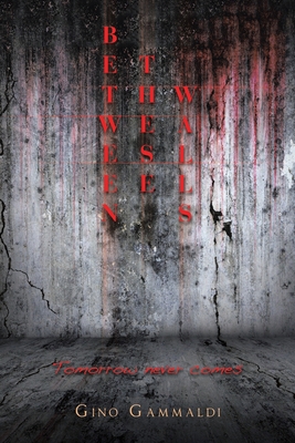 Between These Walls: Tomorrow never comes B0CJ398XXT Book Cover