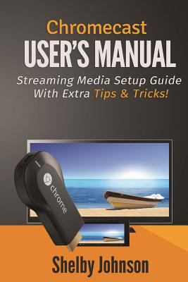 Chromecast User's Manual Streaming Media Setup ... 0615965830 Book Cover