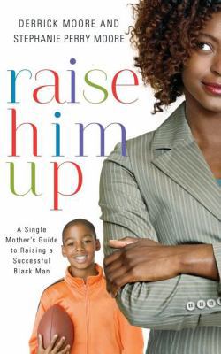 The Raise Him Up: A Single Mother's Guide to Ra... B00CF6IXU6 Book Cover