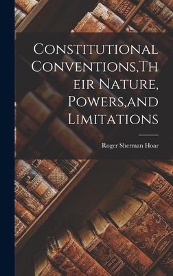 Constitutional Conventions, Their Nature, Power... 101707450X Book Cover