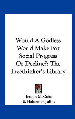 Would a Godless World Make for Social Progress ... 1161630376 Book Cover