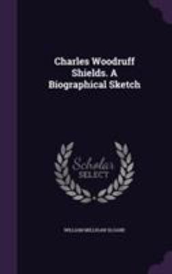 Charles Woodruff Shields. A Biographical Sketch 1355812550 Book Cover