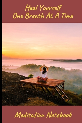 Heal Yourself One Breath At A Time: Meditation ... 1089558430 Book Cover