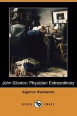 John Silence: Physician Extraordinary (Dodo Press) 1409949133 Book Cover
