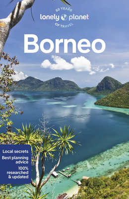 Lonely Planet Borneo: Plan the Trip of a Lifeti... 1788684427 Book Cover