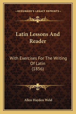 Latin Lessons And Reader: With Exercises For Th... 1164682970 Book Cover