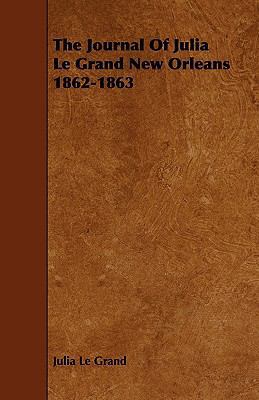 The Journal of Julia Le Grand New Orleans 1862-... 1444636391 Book Cover