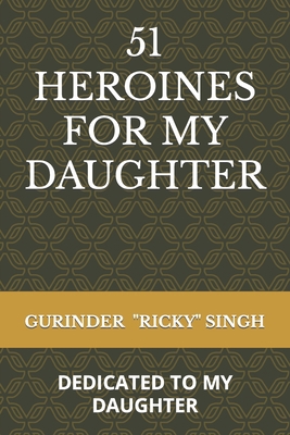 51 Heroines for My Daughter: Dedicated to My Da... B09WCJPY4C Book Cover