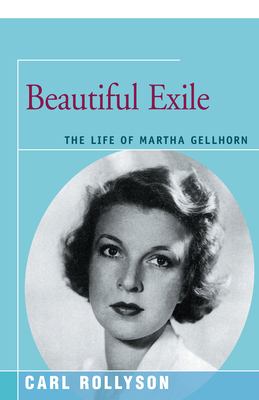 Beautiful Exile: The Life of Martha Gellhorn 1504029968 Book Cover