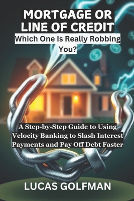 Mortgage or Line of Credit: A Step-by-Step Guid... B0DZD4G915 Book Cover