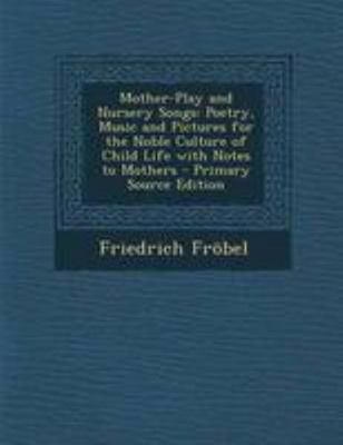 Mother-Play and Nursery Songs: Poetry, Music an... [No linguistic content] 1294279165 Book Cover