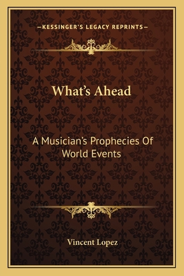 What's Ahead: A Musician's Prophecies Of World ... 1163147370 Book Cover