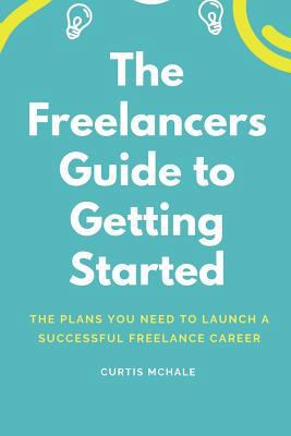 The Freelancer's Guide to Getting Started: The ... 177533645X Book Cover