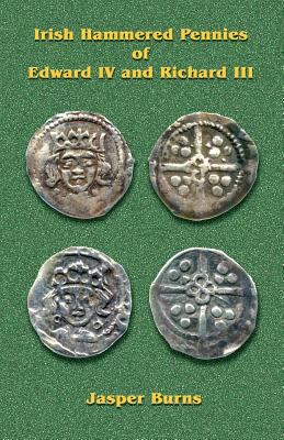 Irish Hammered Pennies of Edward IV and Richard... 1481014730 Book Cover