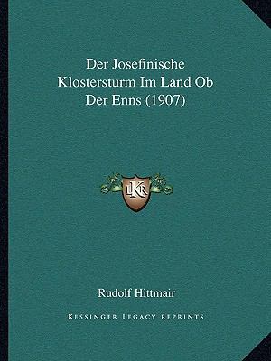 Der Josefinische Klostersturm Im Land Ob Der En... [German] 1168154898 Book Cover