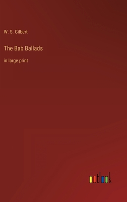 The Bab Ballads: in large print 3368304879 Book Cover