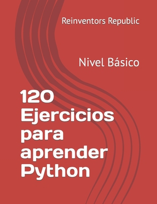 120 Ejercicios para aprender Python: Nivel Básico [Spanish] B0CJSHCJ6W Book Cover