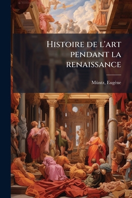 Histoire de l'art pendant la renaissance: 02 [French] 1172752842 Book Cover