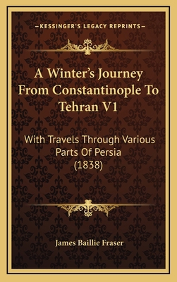 A Winter's Journey from Constantinople to Tehra... 1164417274 Book Cover