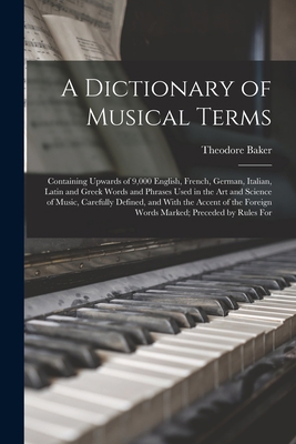 A Dictionary of Musical Terms: Containing Upwar... 1016578547 Book Cover