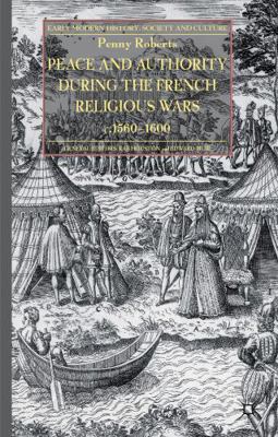 Peace and Authority During the French Religious... 1137326743 Book Cover