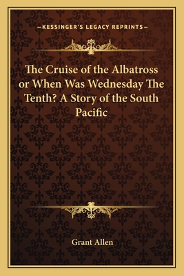 The Cruise of the Albatross or When Was Wednesd... 1162761911 Book Cover