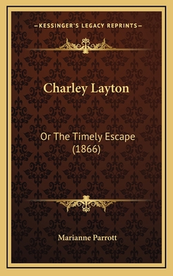 Charley Layton: Or The Timely Escape (1866) 1165391864 Book Cover