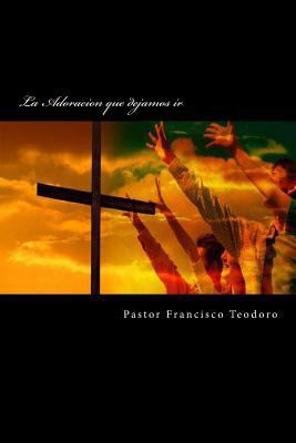 La Adoracion que dejamos ir [Spanish] 1492713201 Book Cover