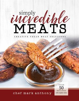 Paperback Simply Incredible Vegan Meats : Creative Vegan Meat Solutions Book