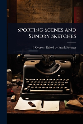 Sporting Scenes and Sundry Sketches 1023603470 Book Cover