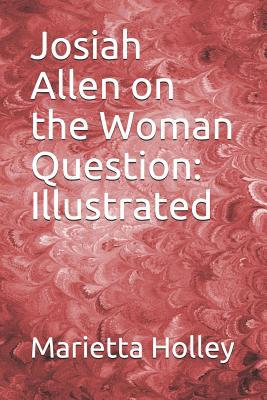 Josiah Allen on the Woman Question: Illustrated 107292157X Book Cover