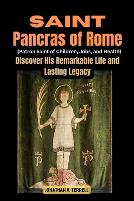 Saint Pancras of Rome (Patron Saint of Children... B0D3ZVWGKH Book Cover