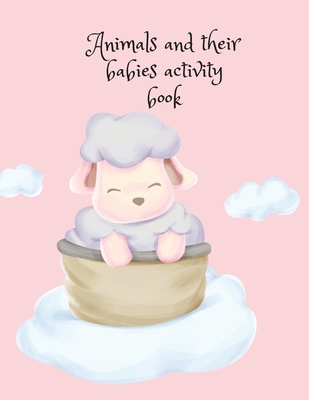 Animals and their babies activity book 1716299306 Book Cover