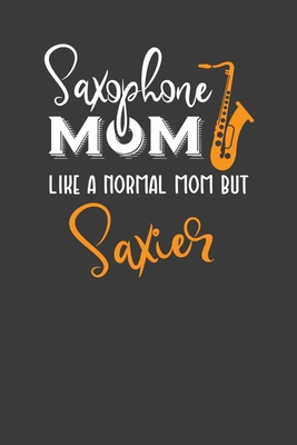 Saxophone Mom Like A Normal Mom But Saxier: Ins... 1086010779 Book Cover