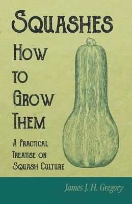 Squashes - How to Grow Them - A Practical Treat... 1528711580 Book Cover