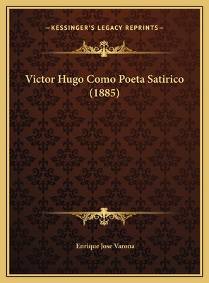 Victor Hugo Como Poeta Satirico (1885) [Spanish] 1169515010 Book Cover