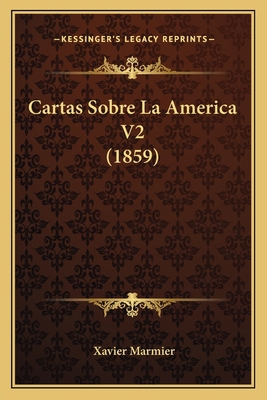 Cartas Sobre La America V2 (1859) [Spanish] 1164199250 Book Cover