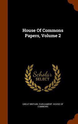 House Of Commons Papers, Volume 2 1344843093 Book Cover