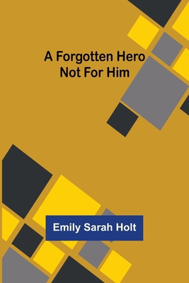 A Forgotten Hero Not for Him 9356086338 Book Cover