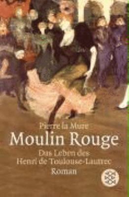 Moulin Rouge: Roman um Henri de Toulouse-Lautrec [German] 3596159121 Book Cover