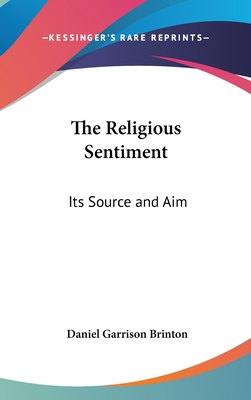 The Religious Sentiment: Its Source and Aim 0548132178 Book Cover