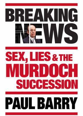 Breaking News: Sex, Lies & the Murdoch Succession 1741759781 Book Cover