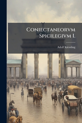 Coniectaneorvm Spicilegivm I.: Progr... [German] 1279791004 Book Cover