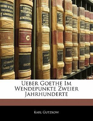 Ueber Goethe Im Wendepunkte Zweier Jahrhunderte [German] 1141726548 Book Cover
