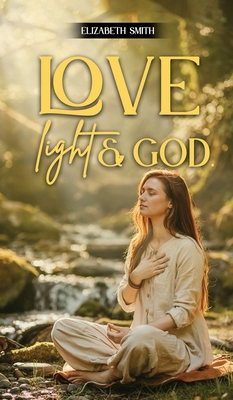 Love, Light & God B0H9BVHB1F Book Cover